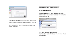 Page 181In the Browse for Folderwindow select a folder with
music, photos or videos you want to share. Click OK.
Now everything is set to enjoy music, photos and
videos on your TV.
Twonky Media v4.4.2 on Macintosh OS XSet for network sharing
In Twonky Mediaclick Basic Setup > First steps.
In this window you can change the server name that
appears on your TV.
Click Basic Setup > Clients/Security.
Check the box next to Enable sharing for new clients
automatically.
2
1
1
 