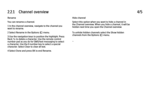 Page 782.2.1      Channel  overview4/5Rename
You can rename a channel.
1 In the channel overview, navigate to the channel you
want to rename.
2 Select Rename in the Options o menu.
3 Use the navigation keys to position the highlight. Press
Back b to delete a character. Use the remote control
number pad as you do for SMS/text messaging to select
a character. Use the 0 number key to select a special
character. Select Clear to clear all text.
4 Select Done and press OK to end Rename.
Hide channel
Select this...