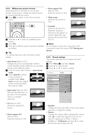 Page 205.4.4 Widescreen picture format
Avoid black bars on the sides or on top and
bottom of the picture. Change the picture format
to a format that fills the screen.
‡ Press  qto switch on the Picture format
menu.
® Press  oor œ to select an available picture
fo rmat.
Ò Press  OK.
† Press  oto shift the picture upwards if subtitles
are hidden.
à Tip
For minimal distor tion, select the Auto format
setting.
• Auto format (Not for PC .)
Enlarges the picture automatically to fill the
screen. Subtitles remain...