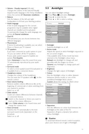 Page 21•Volume – Visually impaired  (UK only)
Changes the volume of the selected Visually
impaired audio language in the Setup, Installation
menu. See section  6.1 Automatic  installation .
• Balance
Sets the balance of the left and right
loudspeakers to fit best your listening position.
• Audio language
A list of audio languages for the current
programme may be available when digital
channels are installed and broadcasted.
To  permanently change the audio language, see
section  6 Channel installation .
• Dual...