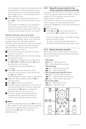 Page 16If you entered a known code, all universal mode
keys will blink to confirm the selection. If you
entered an unknown code, all universal mode
k eys will light up for 2 seconds. Repeat Step 2
with a different code.
Ò Point the remote control at the device, and
press  Bto test if the code is known for your
device.
If successful tr y whether you can operate all
functions. If not successful, or if you cannot
operate all functions, repeat Step 1 and 2 with
one of the other setup codes for your brand.
Method 3:...