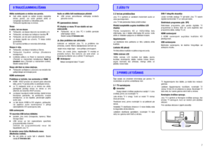 Page 7Attçla novietojums uz ekrâna nav pareizs.
Skaòa
Skaòas ir vâja.
Skaòa nâk tikai no viena skaïruòa.
HDMI savienojumi
Problçmas ar ierîcçm, kas savienotas ar HDMI
USB savienojums
TV neuzrâda USB ierîces klâtbûtni.
Es neredzu savus failus Multimedia menu
(Multivides izvçlnç).Audio un attçla faili neatskaòojas plûstoði
PC displejs uz mana TV nav stabils vai nav
sinhronizçts
















Daþi attçlu signâli no daþâm ierîcçm neaizpilda
ekrânu pareizi. Jûs variet pârbîdît attçlu ar...