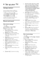 Page 36  
EN      36       
4 Set up your TV 
Settings assistant 
Use the settings assistant to guide you 
through the picture and sound settings. 
1. While you watch TV, press . 2. Select [Setup] > [Quick picture and 
sound settings], then press OK. 
3. Select [Start], then press OK.   
4. Follow the onscreen instructions to 
choose your preferred settings.  
Picture and sound 
More picture settings 
1. Press . 2. Select [Setup] > [TV settings] > 
[Picture], then press OK. 
3. Select a setting to adjust: 
...