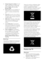 Page 8  
EN      8       
 Energy saving picture settings: You can 
apply a combination of energy saving 
picture settings. While you watch TV, press the green button and select 
[Energy saving].  
 Power switch: You can completely cut 
off power to the TV with the power 
switch. It is located at the base of the 
set.    Screen off: If you only want to listen to 
audio from the TV, you can turn off the 
TV display. Other functions continue to 
operate normally. 
 Light sensor: The built-in ambient light...