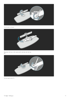 Page 11Turn  the   bar   as   shown.
Reposition   the   bar   on   the   stand  and  fix   the   bolt  with   the   hexkey.
Fix  the   stand  to  the   TV.
To   begin  /   Setting  up11
 