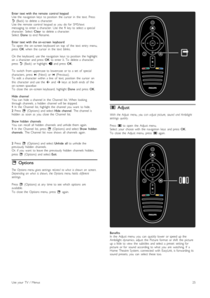 Page 25Enter  text  with  the  remote   control  keypadUse  the   navigation   keys   to  position   the   cursor   in   the   text.  Press
b  (Back)   to  delete  a  character.Use  the   remote   control   keypad  as   you   do   for   SMS/textmessaging   to  enter  a  character.   Use  the  1  key  to  select  a  specialcharacter.   Select  Clear  to  delete  a  character.Select  Done  to  end   Rename.
Enter  text  with  the  on -screen   keyboardTo   open   the  on -screen  keyboard  on   top   of   the...