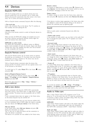 Page 484.4Devices
EasyLink HDMI- CEC
With   the  TV   remote  control   you   can  operate  devices  that   haveEasyLink  (HDMI- CEC)   and  are  connected   with  an   HDMI   cable.Devices   with  EasyLink  automatically   show  their  activity  in  the  Homemenu.   The   TV   comes   with  EasyLink  switched  on.
With   an   EasyLink   device   connected,  EasyLink   offers  the   following:
•   One   touch  playInsert   a  disc   and  press   Play  on   the   device.   The  TV   switches  onfrom  standby...