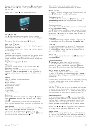 Page 37To   open   Net  TV,   close  this   Help   and  press  h,  select BrowseNet   TV  and  press  OK.  The  TV   links  up  to  Net  TV   and  opensthe   Start   page.
To   exit   Net  TV,   press  h  and  select  another  activity.
The F  Start   page
The F  Start   page  shows   your   favourite  services   and  somerecommended   services.  You   can   browse   Net  TV   from  this   page.
To   return  to  the  F  Start   page,   press  e  (Browse).
Open  a  Net   TV  service
Select   a  Net  TV   service...