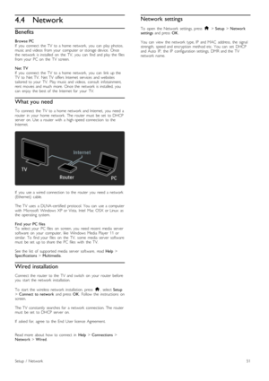 Page 514.4Network
Benefits
Browse  PCIf   you   connect   the   TV   to  a  home   network,   you   can   play  photos,music  and  videos   from  your   computer  or  storage  device.   Oncethe   network   is  installed   on   the   TV,   you   can   find  and  play  the   filesfrom  your   PC  on   the   TV   screen.
Net   TVIf   you   connect   the   TV   to  a  home   network,   you   can   link  up  theTV   to  Net  TV.   Net  TV   offers  Internet  services   and  websitestailored  to  your   TV.   Play...