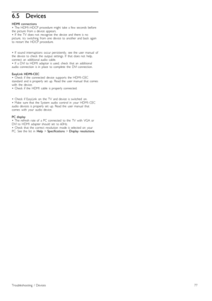 Page 776.5Devices
HDMI  connections•   The  HDMI -HDCP  procedure  might  take  a  few  seconds   beforethe   picture   from  a  device   appears.•   If   the   TV   does  not   recognise   the   device   and  there  is  nopicture,   try   switching   from  one  device   to  another  and  back   againto  restart  the   HDCP  procedure.
•   If   sound   interruptions   occur  persistently,   see  the   user  manual   ofthe   device   to  check   the   output  settings.  If   that  does  not   help,connect   an...