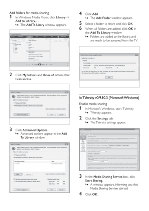 Page 3534
4 Click Add .
The 
 
» Add Folder window appears.
5 Select a folder to share and click OK .
6 When all folders are added, click OK  in 
the Add To Library window. Folders are added to the librar y, and 
 
»
are ready to be accessed from the TV.
 
In TVersity v0.9.10.3 (Microsoft Windows)
Enable media sharing
1 In Microsof t Windows, star t T Versity.
TVersity appears.
 
»
2  Click the Settings  tab.
The TVersity settings appear.
 
»
 
3  In the Media Sharing Service box, click 
Start Sharing .
A...