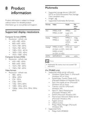 Page 4140
Multimedia
Suppor ted storage device: USB (FAT, 
• 
FAT32 or DOS-formatted; Mass Storage 
Class compliant only) 
Images: .jpg
• 
Suppor ted multimedia file formats:
• 
Format Video Audio File 
exten-
sion
AV IMPEG-4 SP, 
MPEG-4 ASP MPEG 
Layer 2/3, 
AC3.avi
mpeg MPEG-1, 
M PEG -2 MPEG-1 
Layer 2, 
LPCM, 
AC3.mpg, 
.mpeg, 
.vob
mpeg4 MPEG-4 AVC 
(H.264, L2-CIF ), 
MPEG-4 AVC 
(H.264, L4-HD) A AC-LC , 
A AC- HE
.mp4
WMV WMV9/ VC1 .wma .wmv
Note
Multimedia file names must not exceed 128  
•characters....