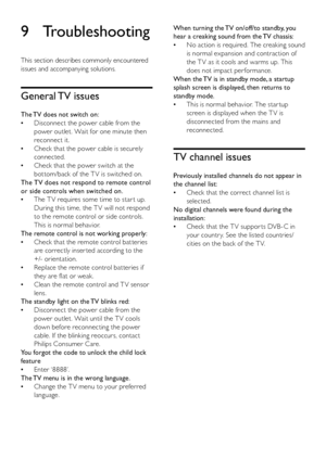 Page 4342
When turning the TV on/off/to standby, you 
hear a creaking sound from the TV chassis:No action is required. The creaking sound 
 
•
is normal expansion and contraction of 
the T V as it cools and warms up. This 
does not impact per formance.
When the TV is in standby mode, a startup 
splash screen is displayed, then returns to 
standby mode. This is normal behavior. The star tup 
 
•
screen is displayed when the T V is 
disconnected from the mains and 
reconnected.
TV channel issues
Previously...