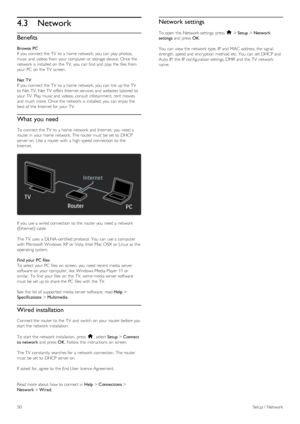 Page 504.3Network
Benefits
Browse  PC
If  you  connect the  TV  to  a  home  network, you  can  play photos,
music and  videos from your  computer  or storage  device.  Once the
network  is installed on  the  TV,  you  can  find  and  play the  files  from
your  PC  on  the  TV  screen.
Net  TV
If  you  connect the  TV  to  a  home  network, you  can  link up the  TV
to  Net TV.  Net TV  offers  Internet services  and  websites tailored to
your  TV.  Play music and  videos,  consult infotainment,  rent  movies...