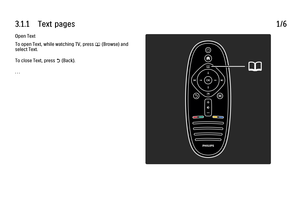 Page 1663.1.1      Text  pages
1/6
Open Text
To open Text, while watching TV, press e
 (Browse) and
select Text.
To close Text, press 
b (Back).
. . .
 