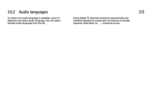 Page 2023.5.2      Audio  languages
2/2
To check if an audio language is available, press o
(Options) and select Audio language. You can select
another audio language from the list. Some digital TV channels broadcast special audio and
subtitles adapted for people who are hearing or visually
impaired. Read More on … > Universal access.
 