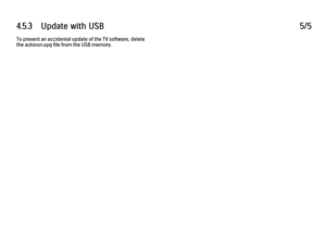 Page 2754.5.3      Update  with  USB
5/5
To prevent an accidental update of the TV software, delete
the autorun.upg file from the USB memory.
 