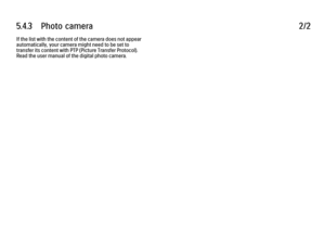 Page 3165.4.3      Photo  camera
2/2
If the list with the content of the camera does not appear
automatically, your camera might need to be set to
transfer its content with PTP (Picture Transfer Protocol).
Read the user manual of the digital photo camera.
 