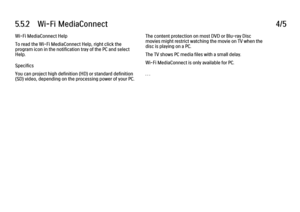 Page 3295.5.2      Wi-Fi  MediaConnect
4/5
Wi-Fi MediaConnect Help
To read the Wi-Fi MediaConnect Help, right click the
program icon in the notification tray of the PC and select
Help.
Specifics
You can project high definition (HD) or standard definition
(SD) video, depending on the processing power of your PC. The content protection on most DVD or Blu-ray Disc
movies might restrict watching the movie on TV when the
disc is playing on a PC.
The TV shows PC media files with a small delay.
Wi-Fi MediaConnect is...