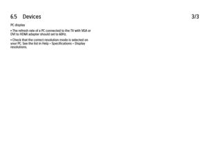 Page 3546.5      Devices
3/3
PC display
• The refresh rate of a PC connected to the TV with VGA or
DVI to HDMI adapter should set to 60Hz.
• Check that the correct resolution mode is selected on
your PC. See the list in Help > Specifications > Display
resolutions.
 