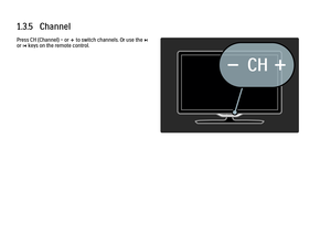 Page 541.3.5   Channel
Press CH (Channel) - or +
 to switch channels. Or use the W
or 
X keys on the remote control.
 