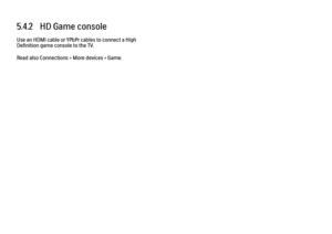 Page 2235.4.2   HD Game consoleUse an HDMI cable or YPbPr cables to connect a High
Definition game console to the TV.
Read also Connections > More devices > Game.
 