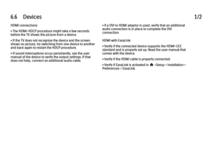 Page 2486.6      Devices1/2HDMI connections
• The HDMI-HDCP procedure might take a few seconds
before the TV shows the picture from a device.
• If the TV does not recognise the device and the screen
shows no picture, try switching from one device to another
and back again to restart the HDCP procedure.
• If sound interruptions occur persistently, see the user
manual of the device to verify the output settings. If that
does not help, connect an additional audio cable.
• If a DVI to HDMI adaptor is used, verify...