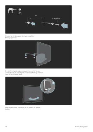 Page 14Schieben  Sie die  Bodenplatte  der Halterung  auf die
Befestigungsscheiben.
Um das Fernsehgerät  waagerecht auszurichten, ziehen  Sie den
unteren Bereich  des  Fernsehgeräts leicht in  Ihre  Richtung, und lassen
Sie es auf den Scheiben  gleiten.
Lösen  Sie den Bolzen, und drehen  Sie die  Leiste  in  die  gezeigte
Position.
14Starten /  Konfigurieren
 