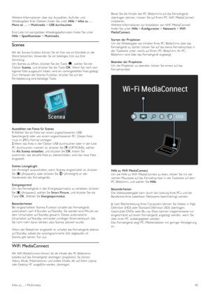 Page 45Weitere Informationen  über das Auswählen, Aufrufen  und
Wiedergeben Ihrer  Dateien  finden Sie unter  Hilfe > Infos  zu  …
More on … > Multimedia > USB durchsuchen.
Eine Liste mit  kompatiblen Wiedergabeformaten  finden Sie unter
Hilfe > Spezifikationen > Multimedia.
Scenea
Mit  der  Scenea- Funktion können  Sie ein Foto  wie ein Gemälde an  der
Wand betrachten. Verwenden  Sie ein beliebiges  Foto  aus Ihrer
Sammlung.
Um Scenea  zu öffnen, drücken Sie die  Taste h,  wählen  Sie die
Option  Scenea,  und...