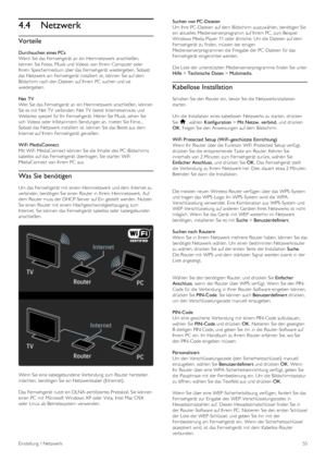 Page 554.4Netzwerk
Vorteile
Durchsuchen eines PCs
Wenn Sie das Fernsehgerät  an  ein Heimnetzwerk  anschließen,
können  Sie Fotos,  Musik und Videos  von Ihrem  Computer  oder
Ihrem  Speichermedium über das Fernsehgerät  wiedergeben.  Sobald
das Netzwerk am  Fernsehgerät  installiert  ist,  können  Sie auf dem
Bildschirm nach den Dateien  auf Ihrem  PC  suchen und sie
wiedergeben.
Net  TV
Wen Sie das Fernsehgerät  an  ein Heimnetzwerk  anschließen,  können
Sie es mit  Net TV  verbinden. Net TV  bietet...