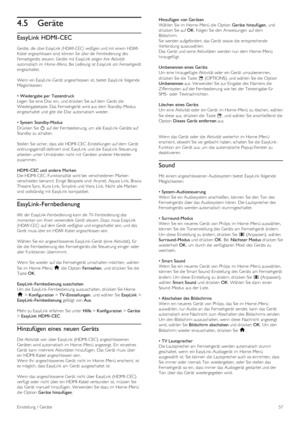 Page 574.5Geräte
EasyLink HDMI-CEC
Geräte, die  über EasyLink (HDMI- CEC)  verfügen und mit  einem  HDMI -
Kabel  angeschlossen sind, können  Sie über die  Fernbedienung des
Fernsehgeräts  steuern. Geräte mit  EasyLink zeigen ihre  Aktivität
automatisch im  Home - Menü. Bei Lieferung  ist EasyLink am Fernsehgerät
eingeschaltet.
Wenn ein EasyLink -Gerät  angeschlossen ist,  bietet  EasyLink  folgende
Möglichkeiten:
•  Wiedergabe per Tastendruck
Legen  Sie eine Disc  ein,  und drücken Sie auf dem  Gerät  die...