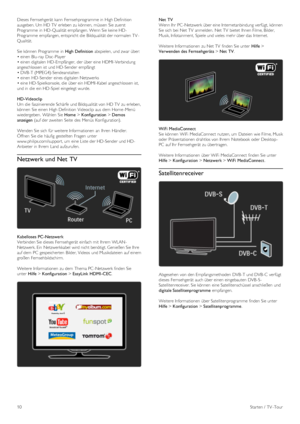 Page 10Dieses  Fernsehgerät  kann  Fernsehprogramme in  High Definition
ausgeben. Um HD TV erleben zu können,  müssen  Sie zuerst
Programme  in  HD-Qualität empfangen. Wenn Sie keine HD-
Programme  empfangen, entspricht  die  Bildqualität der normalen TV -
Qualität.
Sie können  Programme  in  High Definition abspielen, und zwar  über:
• einen Blu-ray  Disc -Player
• einen digitalen  HD-Empfänger,  der über eine HDMI -Verbindung
angeschlossen ist  und HD-Sender  empfängt
• DVB -T (MPEG4)-Sendeanstalten
• einen...