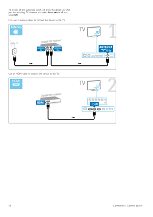 Page 58To   switch   off   the   automatic  switch   off,  press   the  green  key  while
you   are   watching   TV   channels   and  select  Auto   switch   off and
select  Off.
First,   use  2   antenna  cables   to  connect   the   device   to  the   TV.
Use  an   HDMI   cable   to  connect   the   device   to  the   TV.
58Connections  /   Connect  devices
 