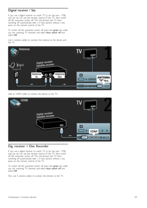 Page 59Digital receiver  / Sat.
If   you   use  a  digital   receiver   to  watch   TV   (a  set   top   box  -  STB)
and  you   do   not   use  the   remote   control   of   the   TV,   then  switch
off   the   automatic  switch   off.  This   will   prevent   the   TV   from
switching   off   automatically  after   a  4   hour  period   without   a  key
press   on   the   remote   control   of   the   TV.
To   switch   off   the   automatic  switch   off,  press   the  green  key  while
you   are   watching...