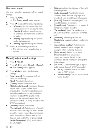 Page 1614
• [Balance]: Adjusts the balance of the right 
and left speakers.
• [Audio language]: Available for digital 
channels, when multiple languages are 
broadcast. Lists available audio languages.
• [Dual I-II]: Selects audio languages if dual 
sound broadcast is available.
• [Mono/Stereo]: Selects mono or stereo if 
stereo broadcast is available.
• [TV speakers]: Turns T V speakers on or 
off. (Only available if EasyLink is switched 
on.)
• [Surround]: Enables spatial sound.
• [Headphone volume]: Adjusts...