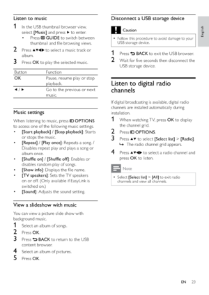 Page 2523
Disconnect a USB storage device
Caution
Follow this procedure to avoid damage to your   •
USB storage device.
1 Press  BACK to exit the USB browser.
2  Wait for ﬁve seconds then disconnect the 
USB storage device.
Listen to digital radio 
channels
If digital broadcasting is available, digital radio 
channels are installed automatically during 
installation.
1  When watching T V, press OK to display 
the channel grid.
2 Press  OPTIONS.
3 Press  to select [Select list] > [Radio].
The radio channel grid...