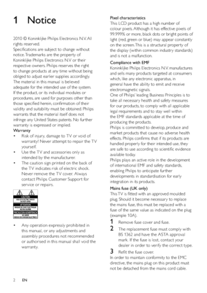 Page 42
Pixel characteristics 
This LCD product has a high number of 
colour pixels. Although it has effective pixels of 
99.999% or more, black dots or bright points of 
light (red, green or blue) may appear constantly 
on the screen. This is a structural proper ty of 
the display (within common industr y standards) 
and is not a malfunction.
Compliance with EMF
Koninklijke Philips Electronics N.V. manufactures 
and sells many products targeted at consumers 
which, like any electronic apparatus, in 
general...
