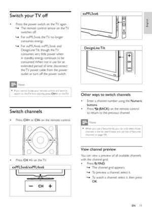 Page 1611
English
   
  
Other ways to switch channels
• Enter a channel number using the Numeric 
buttons .
•  Press 
 (BACK) on the remote control 
to return to the previous channel. 
Note
 
•
When you use a favourite list, you can only select those 
channels in the list (see ‘Create and use lists of favourite 
channels’ on page 19).
View channel preview
You can view a preview of all available channels 
with the channel grid.
•  Press 
 FIND.
 
» The channel grid appears.
 
» To preview a channel, select it....