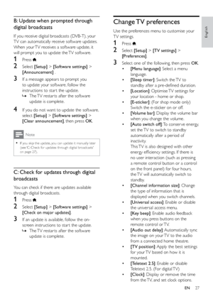 Page 3227
English
Change TV  preferences
Use the preferences menu to customise your 
TV settings.
1 Press .
2 Select [Setup] > [TV settings]  > 
[Preferences].
3  Select one of the following, then press  OK.
•  [Menu language] : Select a menu 
language.
•  [Sleep timer]: Switch the TV to 
standby after a pre-defined duration.
•  [Location]: Optimise TV settings for 
your location - home or shop.
•  [E-sticker]: (For shop mode only) 
Switch the e-sticker on or off.
•  [Volume bar]: Display the volume bar 
when...