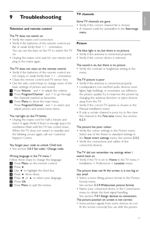 Page 3937
ENGLISH
Troubleshooting
9Troubleshooting 
Television and remote control
The TV does not switch on
•Verify the mains cord connection.
•Verify if the batteries of the remote control are
flat or weak. Verify their + / - orientation.
You can use the keys on the TV to switch the TV
on.
•Unplug the mains cord, wait for one minute and
plug in the mains again.
The TV does not react on the remote control
•Verify if the batteries of the remote control are
not empty or weak. Verify their + / - orientation....