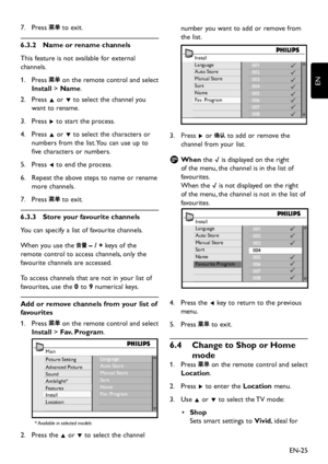 Page 27EN-25
EN
Press 7.  to exit.
Name or rename channels6�3�2 
This feature is not available for external 
channels.
Press 1.  on the remote control and select 
Install > Name.
Press 2. Î or ï to select the channel  you 
want to rename.
Press 3.  Æ to start the process. 
Press 4. Î or ï to select the characters or 
numbers from the list. You can use up to 
five characters or numbers.
Press 5. Í to end the process. 
Repeat the above steps to name or rename 6. 
more channels.
Press 7.  to exit....