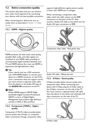 Page 30EN-28
Select connection quality7�2 
This section describes how you can enhance 
your audio visual experience b y connecting 
your  devices  with the best possible connectors. 
After connecting  your  devices, be sure to 
enable them as  described in Section 7.4 Setup 
devices.
7�2�1 HDMI - Highest quality 
HDMI produces the best audio visual quality 
possible. Both audio and video signals are 
combined in one HDMI cable,...