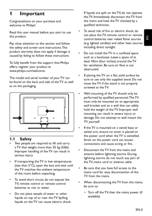 Page 5EN-3
EN
Important1 
Congratulations on your purchase and 
w elcome to Philips! 
Read this user manual before  you start to use 
this product. 
Pa y close attention to this section and follo w 
the safety and screen care instructions. The 
product warranty  does not appl y if damage is 
caused b y failing to follo w these instructions.
To fully benefit from the support that Philips 
offers, register  your product...