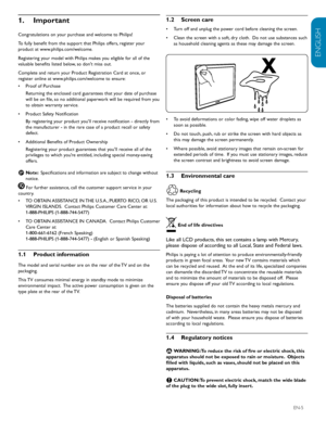 Page 7ENGLISH
FRANÇAISE
ESPAÑOL
EN-5
1.2  Screen care
Turn off and unplug the power cord before cleaning the screen.
•	
Clean the screen with a soft, dry cloth.  Do not use substances such 
•	
as household cleaning agents as these may damage the screen. 
 
To avoid deformations or color fading, wipe off water droplets as 
•	
soon as possible.
Do not touch, push, rub or strike the screen with hard objects as 
•	
this may damage the screen permanently.
Where possible, avoid stationary images that remain...