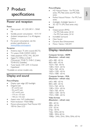 Page 61     
EN      61   
English
 7 Product 
specifications 
Power and reception 
Power 
 Mains power : AC 220-240 V~, 50/60 
Hz 
 Standby power consumption : 