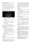 Page 28  
EN      28       
Pause live broadcast 
While you watch a live TV broadcast on a 
digital channel, you can pause the broadcast 
and continue watching it later. You can 
pause TV to answer an urgent phone call or 
have a break without having to wait for the 
TV commercials. Meanwhile, the broadcast is 
stored on the USB hard disk.  
Note: You can pause a broadcast for a 
maximum time span of 90 minutes.  
  To pause a live TV broadcast, press  
(pause). A progress bar appears briefly 
on screen. 
 To...