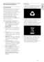 Page 9     
EN      9   
English
 Environmental efforts 
Energy efficiency 
Philips continuously focuses on lowering the 
environmental impact of our innovative 
consumer products. We aim our efforts 
towards environmental improvements during 
manufacturing, reduction of harmful 
substances, energy-efficient use, end-of-life 
instructions and product recycling. 
To access energy efficient settings:  
While you watch TV, press the green button 
on the remote control.   
These energy-efficient settings include:...
