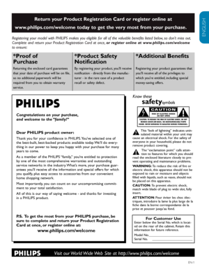 Page 3ENGLISH
FRANÇAISE
ESPAÑOL
EN-1
Registering your model with PHILIPS makes you eligible for all of the valuable benefits listed below, so dont miss out.
Complete and return your Product Registration Card at once, or register online at www.philips.com/welcome
to ensure:
Return your Product Registration Card or register online at
www.philips.com/welcome today to get the very most from your purchase.
Visit our World Wide Web Site at http://www.philips.com/welcome
Congratulations on your purchase,
and welcome...