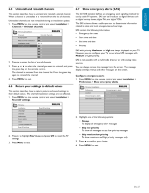 Page 29ENGLISH
FRANÇAISE
ESPAÑOL
EN-27
Uninstall and reinstall channels
6.5 
This section describes how to uninstall and reinstall a stored channel. 
When a channel is uninstalled it is removed from the list of channels.
Uninstalled channels are not reinstalled during an installation update.
Press1.
   MENU on the remote control and select  Installation > 
Channels  > Uninstall channels . 
Uninstall channels
52
TV
 menu Installation
53
54
55
56
57
58
59
Au toprogra m
We ak channel installation
Installation...