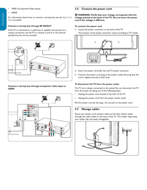 Page 10EN-8
ENGLISH
FRANÇAISE
ESPAÑOL
YPbPr (Component Video Input)
•	
HDMI
•	
For information about how to connect a set-top box, see the  Quick Start 
Guide provided.
Connect a set-top box through RF IN/OUT
If the TV is connected to a cable box or satellite set-top box via a 
coaxial connection, set the TV to channel 3 and 4, or the channel 
specified by the service provider.
SERV. UVVSPDIFOUTVIDEOS-VIDEODVDDIAUDIODDINHDMI3HDMI1HDMI2AV3AV1AV2YPbPrLRLRLRYPbPrLRTV ANTENNA
Connect a set-top box through component...